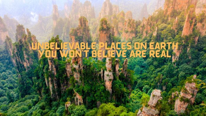 Unbelievable Places on Earth You Won't Believe Are Real