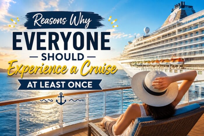 Reasons Why Everyone Should Experience a Cruise at Least Once