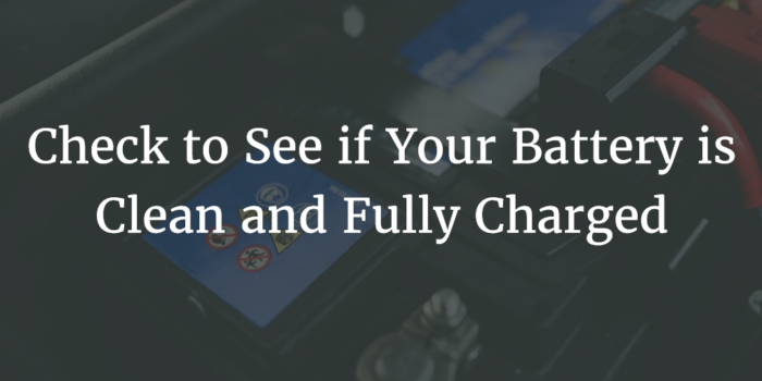 Check to See if Your Battery is Clean and Fully Charged