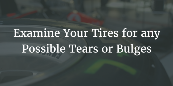 Examine Your Tires for any Possible Tears or Bulges