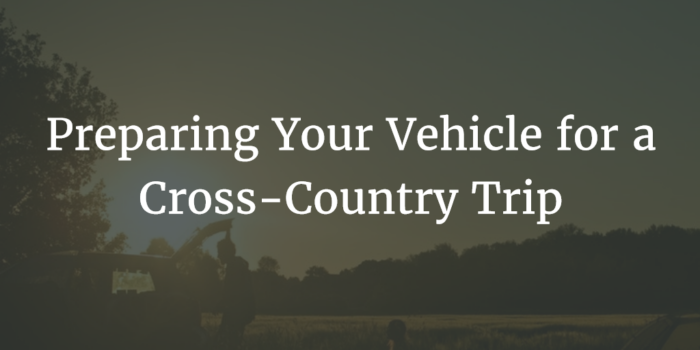 Preparing Your Vehicle for a Cross-Country Trip