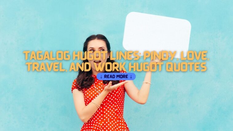 Tagalog Hugot Lines Pinoy, Love, Travel, and Work Hugot Quotes