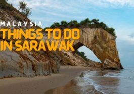 Best Things to do in Sarawak Malaysia