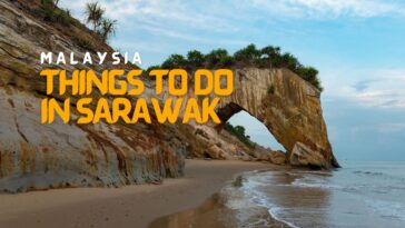 Best Things to do in Sarawak Malaysia