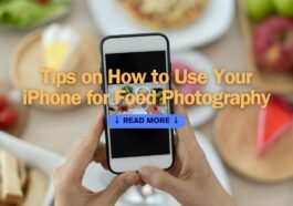 Tips on How to Use Your iPhone for Food Photography