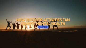 How Outdoor Activities Can Benefit Mental Health
