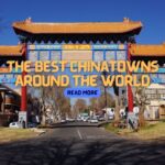 The Best Chinatowns Around the World