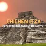 Chichen Itza: Exploring the Ancient Maya City
