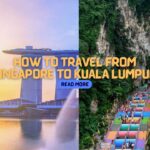 How to Travel from Singapore to Kuala Lumpur