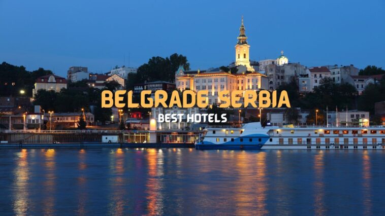 Best Hotels in Belgrade, Serbia