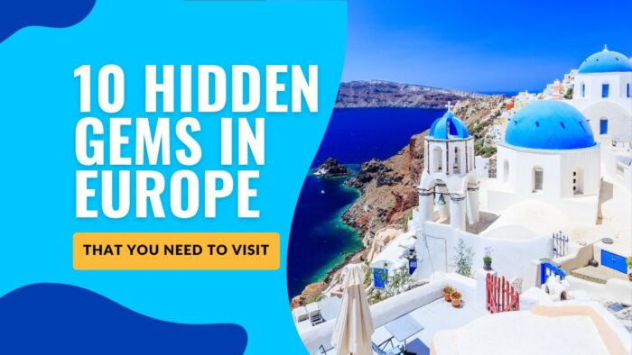 Hidden Gems in Europe That You Need to Visit