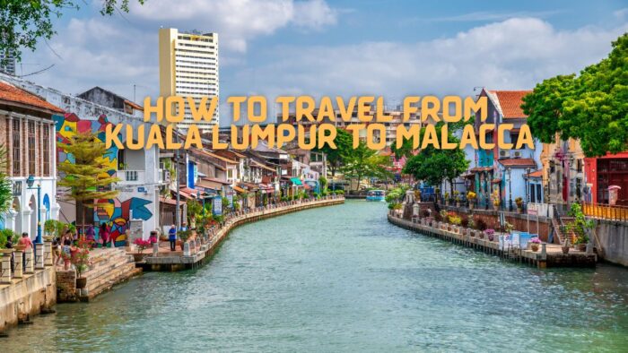 How to Travel from Kuala Lumpur to Malacca