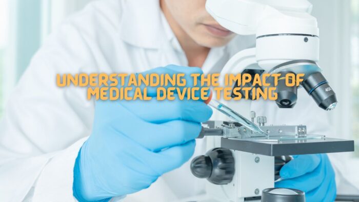 Understanding the Impact of Medical Device Testing