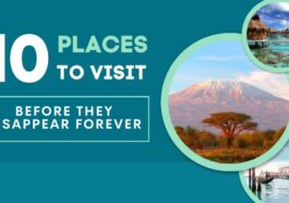 Places to Visit Before They Disappear Forever