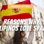 Reasons Why Filipinos Love Spain