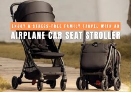 Enjoy a Stress-Free Family Travel with an Airplane Car Seat Stroller