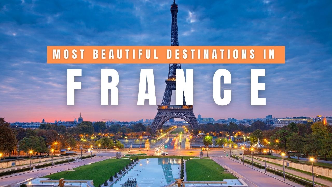 12 of the Most Beautiful Destinations in France 12 of the Most Beautiful Destinations in France