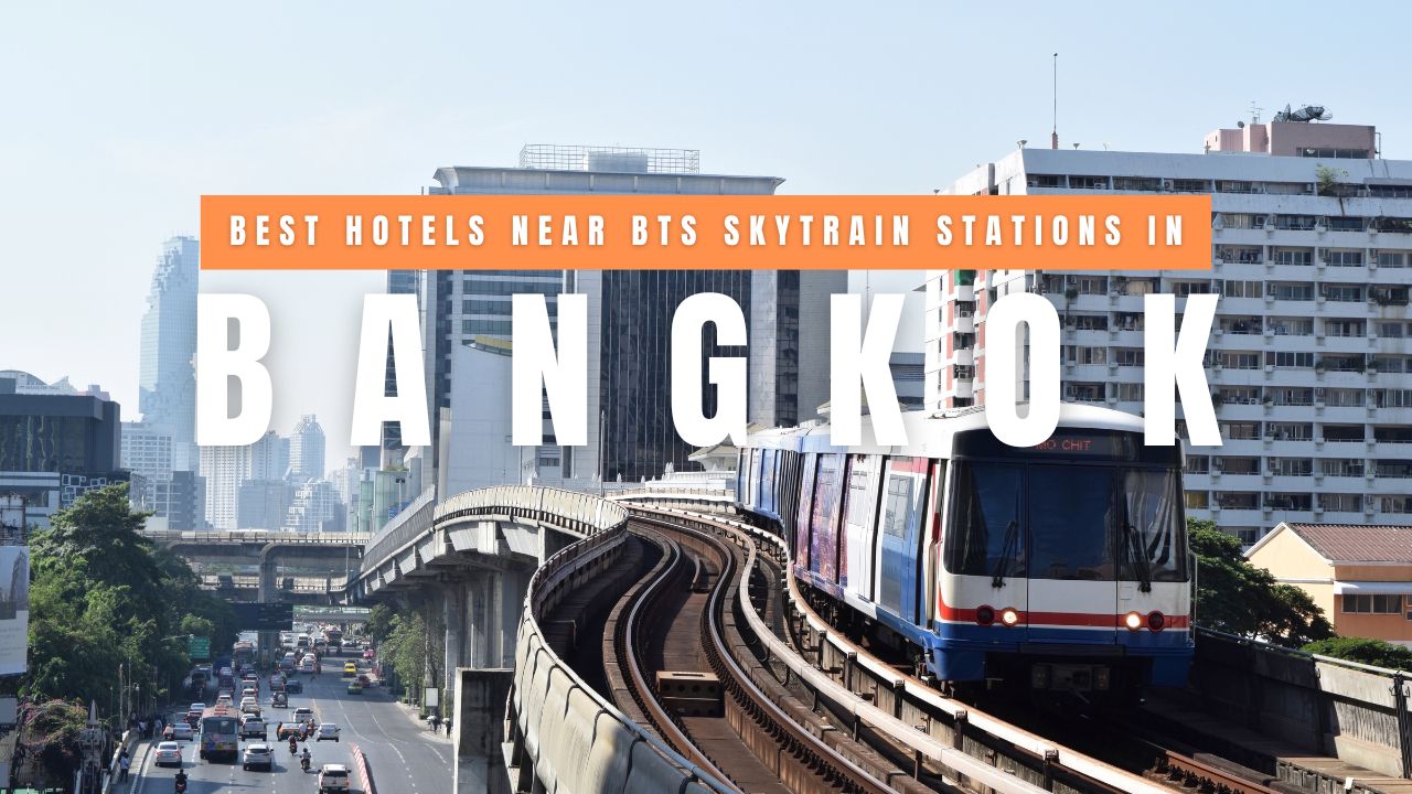 Best Hotels Near BTS Skytrain Stations in Bangkok