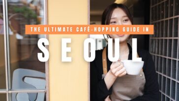 The Ultimate Seoul Cafe-Hopping Guide