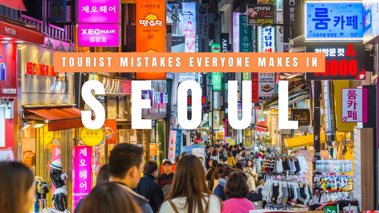 Tourist Mistakes Everyone Makes in Seoul