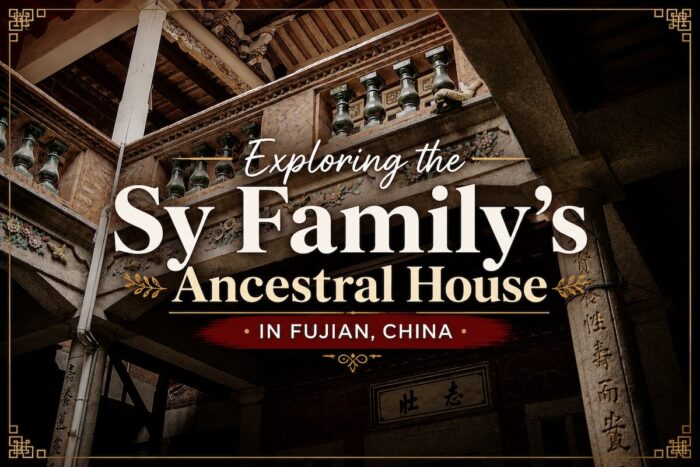 Exploring the Sy Family's Ancestral House in Fujian, China