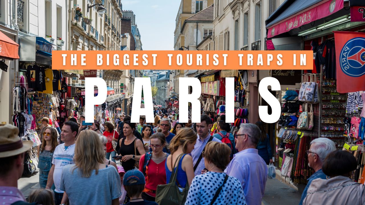 The Biggest Tourist Traps in Paris