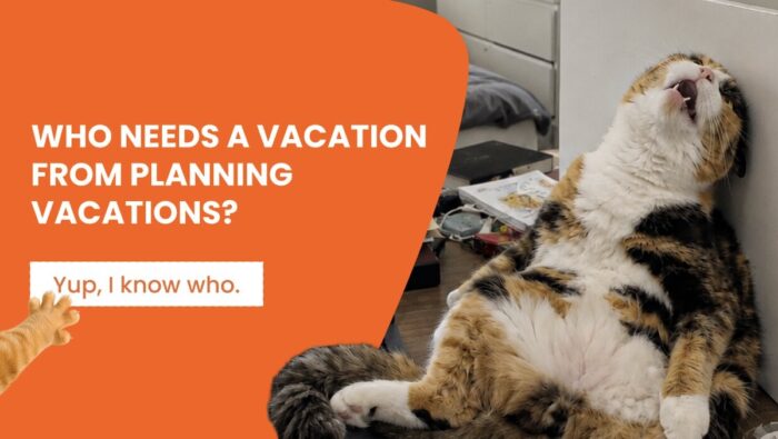 Who needs a vacation from planning vacations?