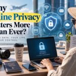 Why Online Privacy Matters More Than Ever?
